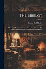 The Bibelot: A Reprint of Poetry and Prose for Book Lovers, Chosen in Part From Scarce Editions and Sources Not Generally Known; Volume 3 