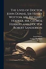 The Lives of Doctor John Donne, Sir Henry Wotton, Mr. Richard Hooker, Mr. George Herbert and Doctor Robert Sanderson 