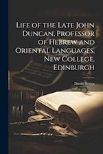 Life of the Late John Duncan, Professor of Hebrew and Oriental Languages, New College, Edinburgh 