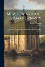 Memorials of the Stuart Dynasty: Including the Constitutional and Ecclesiastical History of England, From the Decease of Elizabeth to the Abdication o