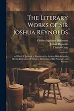 The Literary Works of Sir Joshua Reynolds: ... to Which Is Prefixed, a Memoir of the Author; With Remarks On His Professional Character, Illustrative 