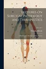 Lectures On Surgical Pathology and Therapeutics: A Handbook for Students and Practitioners; Volume 1 