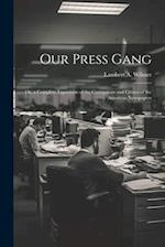 Our Press Gang; Or, a Complete Exposition of the Corruptions and Crimes of the American Newspapers 