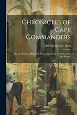 Chronicles of Cape Commanders: Or, an Abstract of Original Manuscripts in the Archives of the Cape Colony 