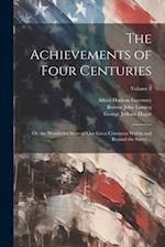 The Achievements of Four Centuries: Or, the Wonderful Story of Our Great Continent Within and Beyond the States ...; Volume 2 