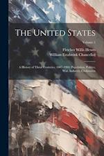 The United States: A History of Three Centuries, 1607-1904; Population, Politics, War, Industry, Civilization; Volume 1 