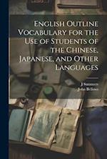 English Outline Vocabulary for the Use of Students of the Chinese, Japanese, and Other Languages 