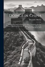 Doings in China: Being the Personal Narrative of an Officer Engaged in the Late Chinese Expedition, From the Recapture of Chu# in 1841, to the Peace o