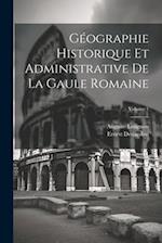Géographie Historique Et Administrative De La Gaule Romaine; Volume 1
