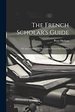 The French Scholar's Guide: Or, an Easy Help for Translation French Into English 
