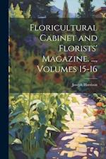 Floricultural Cabinet and Florists' Magazine. ..., Volumes 15-16 
