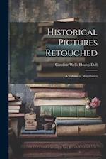 Historical Pictures Retouched: A Volume of Miscellanies 
