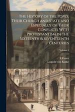 The History of the Popes, Their Church and State and Especially of Their Conflicts With Protestantism in the Sixteenth & Seventeenth Centuries; Volume