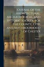 Journal of the Architectural, Archæological, and Historic Society, for the County, City, and Neighbourhood of Chester; Volume 1 