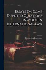 Essays On Some Disputed Questions in Modern International Law 