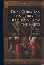 Duke Christian of Luneburg, Or, Tradition From the Hartz; Volume 3 