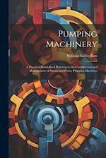 Pumping Machinery: A Practical Hand-Book Relating to the Construction and Management of Steam and Power Pumping Machines 