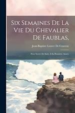 Six Semaines De La Vie Du Chevalier De Faublas,