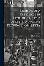 Journal of a Residence in Northern Persia and the Adjacent Provinces of Turkey 