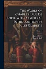 The Works of Charles Paul De Kock, With a General Introduction by Jules Claretie; Volume 14 
