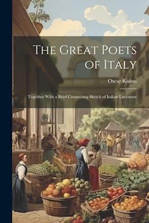 The Great Poets of Italy: Together With a Brief Connecting Sketch of Italian Literature