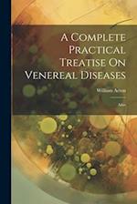 A Complete Practical Treatise On Venereal Diseases: Atlas 