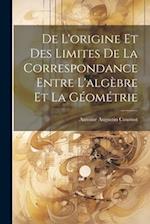 De L'origine Et Des Limites De La Correspondance Entre L'algèbre Et La Géométrie