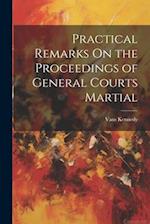 Practical Remarks On the Proceedings of General Courts Martial 