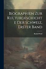 Biographien zur kulturgeschichte der Schweiz, Erster Band