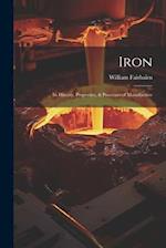 Iron: Its History, Properties, & Processes of Manufacture 