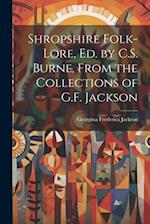 Shropshire Folk-Lore, Ed. by C.S. Burne, From the Collections of G.F. Jackson 