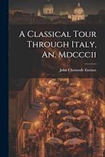 A Classical Tour Through Italy, An. Mdcccii 