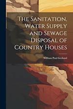 The Sanitation, Water Supply and Sewage Disposal of Country Houses 