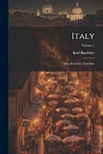 Italy: Handbook for Travellers; Volume 1 