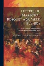 Lettres Du Maréchal Bosquet a Sa Mere, 1829-1858