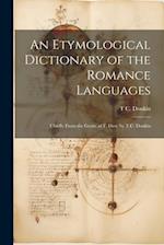 An Etymological Dictionary of the Romance Languages: Chiefly From the Germ. of F. Diez, by T.C. Donkin 