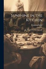 Sunshine in the Kitchen; Or, Chapters for Maid-Servants 