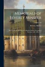 Memorials of Beverly Minster: The Chapter Act Book of the Collegiate Church of S. John of Beverley, A.D. 1286-1347; Volume 108 