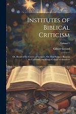 Institutes of Biblical Criticism; Or, Heads of the Course of Lectures, On That Subject, Read in the University and King's College of Aberdeen; Volume 