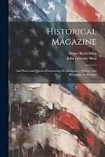 Historical Magazine: And Notes and Queries Concerning the Antiquities, History, and Biography of America 