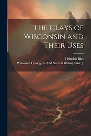 The Clays of Wisconsin and Their Uses