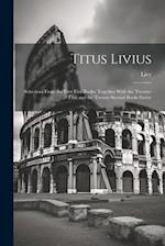 Titus Livius: Selections From the First Five Books; Together With the Twenty-First and the Twenty-Second Books Entire 