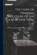 The Code of Criminal Procedure of the State of New York: With Notes of Decisions, a Table of Sources, Complete Set of Forms, and a Full Index 