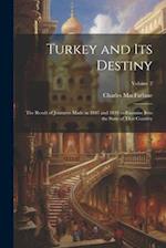 Turkey and Its Destiny: The Result of Journeys Made in 1847 and 1848 to Examine Into the State of That Country; Volume 2 
