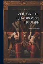 Zoë; Or, the Quadroon's Triumph: A Tale for the Times 