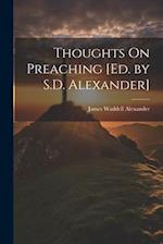 Thoughts On Preaching [Ed. by S.D. Alexander] 