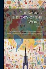 The Sacred History of the World: As Displayed in the Creation and Subsequent Events to the Deluge : Attempted to Be Philosophically Considered in a Se