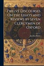 Twelve Discourses On the Essays and Reviews by Seven Clergymen of Oxford 
