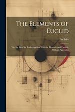 The Elements of Euclid: Viz. the First Six Books,together With the Eleventh and Twelfth, With an Appendix 