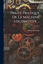 Traité Pratique De La Machine Locomotive ...; Volume 3